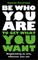 Peterman, D: Be Who You Are to Get What You Want