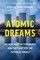 Tuhus-Dubrow, R: Atomic Dreams