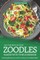 Get the Best of Your Zoodles Maker with This Cookbook: Amazing Recipes You Can Try with Your Zoodles Maker