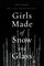 Girls Made of Snow and Glass