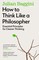 Baggini, J: How to Think Like a Philosopher