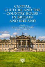 Capital, Culture and the Country House in Britain and Ireland