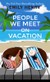 People We Meet on Vacation