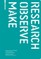 Research - Observe - Make