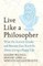 Pigliucci, M: Live Like A Philosopher