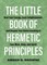 The Little Book of Hermetic Principles