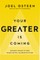 Your Greater Is Coming