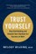 Trust Yourself: Stop Overthinking and Channel Your Emotions for Success at Work