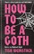 Weinstock, T: How to Be a Goth