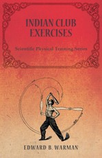 Indian Club Exercises - Scientific Physical Training Series