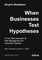 Shestakov, D: When Businesses Test Hypotheses