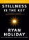 Stillness Is the Key
