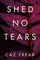 Frear, C: Shed No Tears