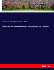 Life of Thurlow Weed Including His Autobiography and a Memoir