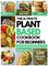 The Ultimate Plant Based for Beginners: Easy and Mouth-Watering Everyday Recipes for Busy People on Plant Based Diet. 7-day plant-based diet meal plan