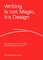 Ferreira, J: Writing is not Magic, it's Design