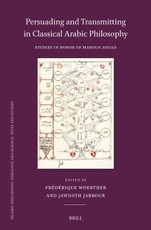 Persuading and Transmitting in Classical Arabic Philosophy: Studies in Honour of Maroun Aouad