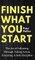 Finish What You Start