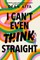 I Can't Even Think Straight