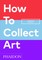 Resch, M: How to Collect Art