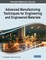 Advanced Manufacturing Techniques for Engineering and Engineered Materials