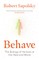 Behave: The Biology of Humans at Our Best and Worst