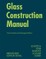 Glass Construction Manual