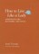 How to Live Like a Lady: Lessons in Life, Manners, and Style