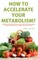 How to Accelerate Your Metabolism?