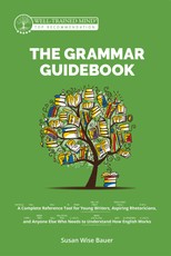 The Grammar Guidebook: A Complete Reference Tool for Young Writers, Aspiring Rhetoricians, and Anyone Else Who Needs to Understand How English Works (Grammar for the Well-Trained Mind)