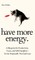 Have More Energy. A Blueprint for Productivity, Focus, and Self-Discipline-for the Perpetually Tired and Lazy