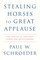 Schroeder, P: Stealing Horses to Great Applause