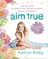 Budig, K: Aim True