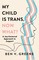 Greene, B: My Child Is Trans, Now What?
