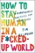 Desmond, T: How to Stay Human in a F*cked-Up World