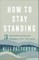 Patterson, A: How to Stay Standing - 3 Essential Practices f