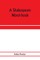 A Shakespeare word-book, being a glossary of archaic forms and varied usages of words employed by Shakespeare