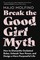 Molfino, M: Break the Good Girl Myth