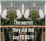 The secret they did not say TO US!!!