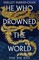 Parker-Chan, S: He Who Drowned the World