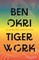 Okri, B: Tiger Work