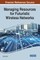 Managing Resources for Futuristic Wireless Networks