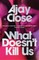 Close, A: What Doesn't Kill Us