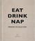Eat, Drink, Nap