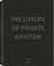 The Luxury of Private Aviation
