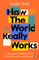 How the World Really Works