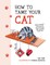 How to Tame Your Cat